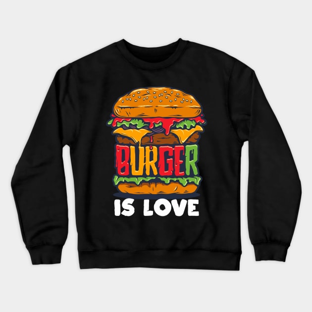 Burger Is Love Crewneck Sweatshirt by jaybeetee